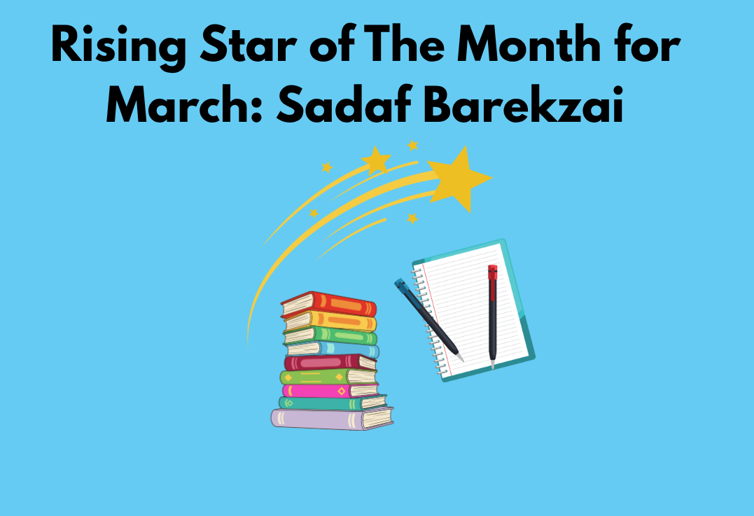 Sadaf Barekzai (12) is the Rising Star for the month of March. She earned this award due to her dedication in continuing her education despite boundaries and her positive contributions to the school. 